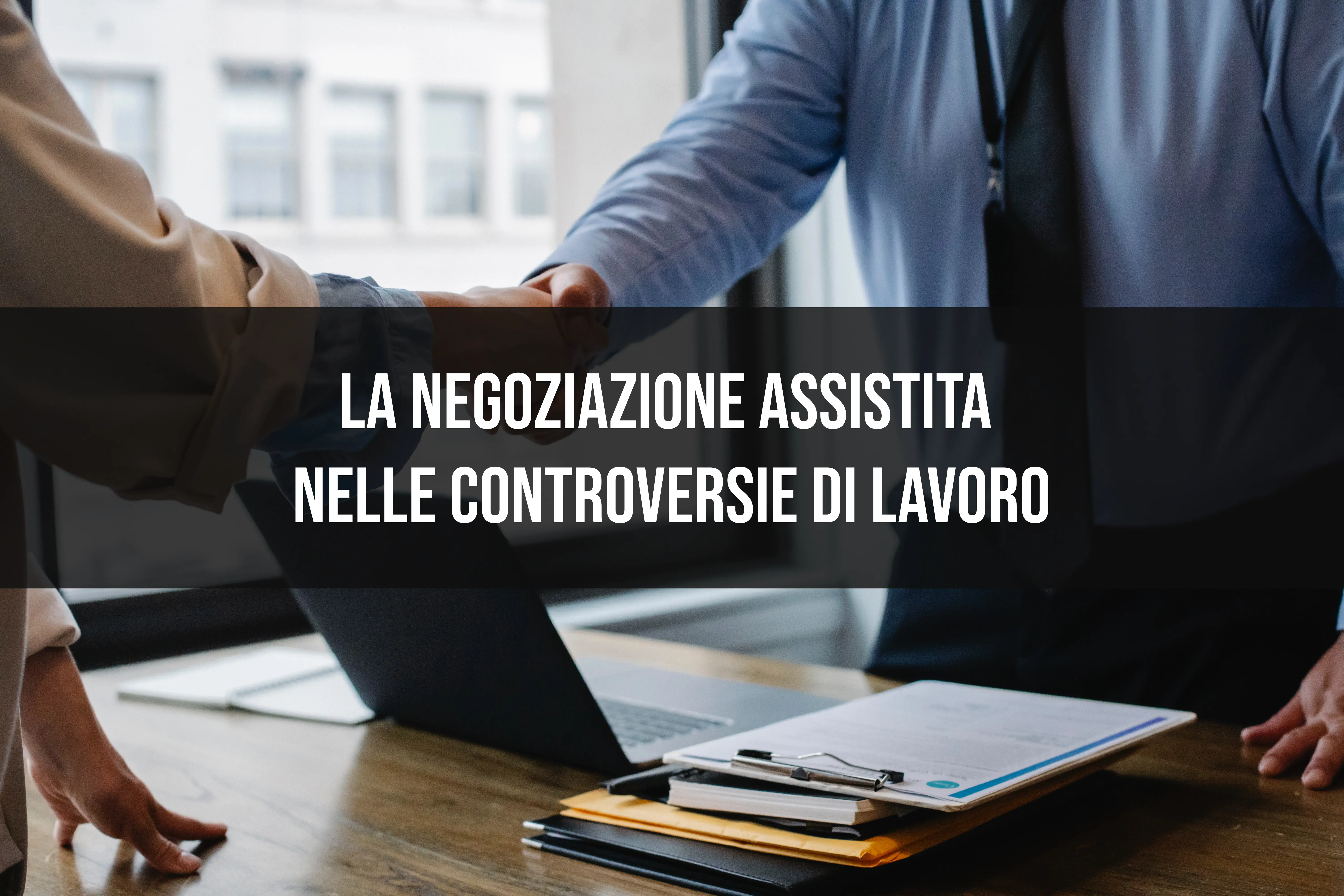 La negoziazione assistita nelle controversie di lavoro