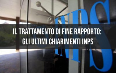 Il trattamento di fine rapporto: gli ultimi chiarimenti forniti dall’INPS